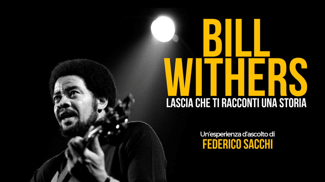 Bill Withers – Lascia che ti racconti una storia